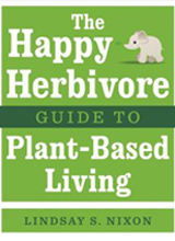 The Happy Herbivore Guide to Plant-Based Living