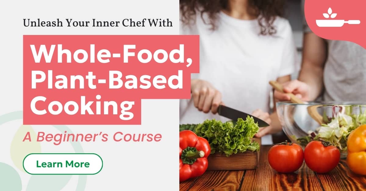 Whole Food Plant-Based Cooking: A Beginner's Course